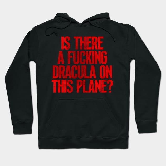 Is There a F***ing Dracula on this Plane? Hoodie by Weekly Planet Posters